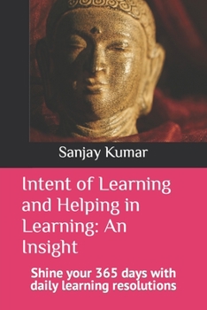 Paperback Intent of Learning and Helping in Learning: An Insight: Shine your 365 days with daily learning resolutions Book