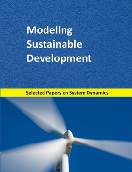 Paperback Modeling Sustainable Development: Selected papers on System Dynamics. A book written by experts for beginners Book