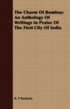 The Charm of Bombay: An Anthology of Writings in Praise of the First City of India