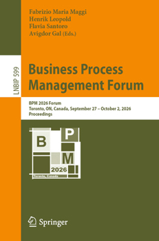 Business Process Management Forum: BPM 2026 Forum, Toronto, ON, Canada, September 27-October 2, 2026, Proceedings (Lecture Notes in Business Information Processing, 599)