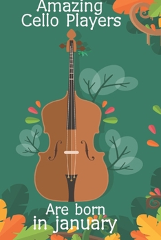Amazing Cello Players Are Born In January This Cello Notebook / Cello Journal is 6x9 in size 120+ lined ruled pages, great for Birthdays new year 2020