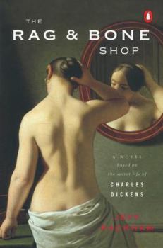 Paperback The Rag & Bone Shop: A Novel Based on the Secret Life of Charles Dickens Book