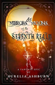 Mirrors and Moons of the Seventh realm: book one of the fallen realms