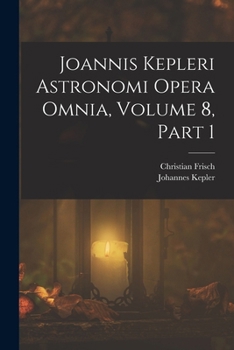 Paperback Joannis Kepleri Astronomi Opera Omnia, Volume 8, part 1 [Latin] Book