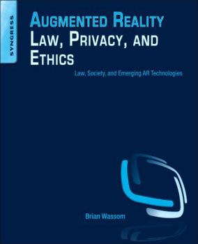 Paperback Augmented Reality Law, Privacy, and Ethics: Law, Society, and Emerging AR Technologies Book