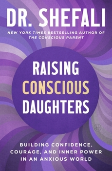 Hardcover Raising Conscious Daughters: Building Confidence, Courage, and Inner Power in an Anxious World Book