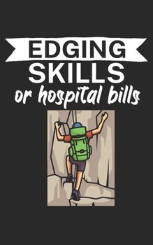 Edging skills or hospital bills: Climbing notebook for climber and boulderer with saying. 120 pages lined. Perfect gift.