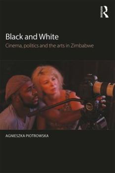 Paperback Black and White: Cinema, politics and the arts in Zimbabwe Book