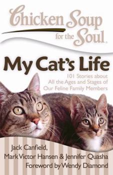 Paperback Chicken Soup for the Soul: My Cat's Life: 101 Stories about All the Ages and Stages of Our Feline Family Members Book