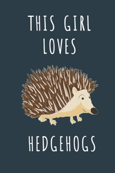 THIS GIRL LOVES HEDGEHOGS: Cute journal for Animal Lovers. Size 6"*9" 120 Pages (Composition Book, Journal)