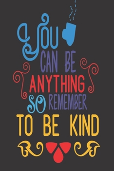 Paperback You Can Be Anything So Remember To Be Kind: 2020 Diary, Planner, Organiser - Week Per View - with Inspirational Motivational Quote - Gift For Teen, Yo Book