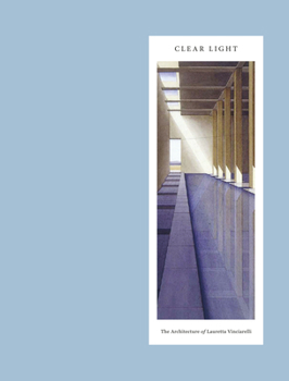 Hardcover Clear Light: The Architecture of Lauretta Vinciarelli Book