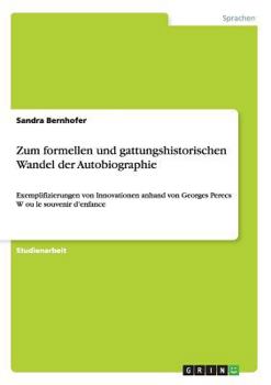 Paperback Zum formellen und gattungshistorischen Wandel der Autobiographie: Exemplifizierungen von Innovationen anhand von Georges Perecs W ou le souvenir d'enf [German] Book