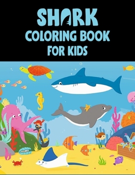 Shark Coloring Book For kids: Cute Shark Coloring Books for Girls Boys Kids and Anyone Who Loves Baby Shark