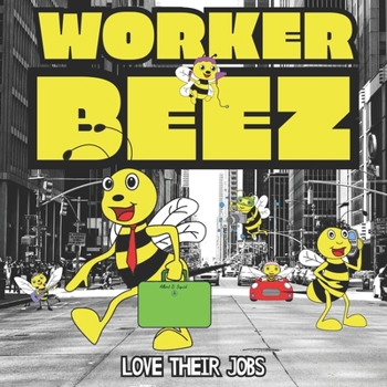 Paperback Worker Beez Love Their Jobs: A Children's Rhyming Storybook For Kids Learning The Alphabet Book