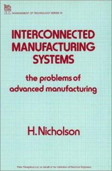 Hardcover Interconnected Manufacturing Systems: The Problems of Advanced Manufacturing (I E E MANAGEMENT OF TECHNOLOGY SERIES) Book