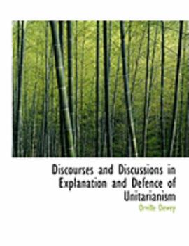 Paperback Discourses and Discussions in Explanation and Defence of Unitarianism [Large Print] Book