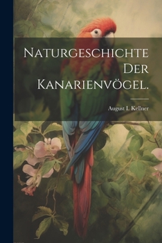 Paperback Naturgeschichte der Kanarienvögel. [German] Book