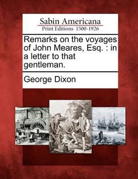 Paperback Remarks on the Voyages of John Meares, Esq.: In a Letter to That Gentleman. Book