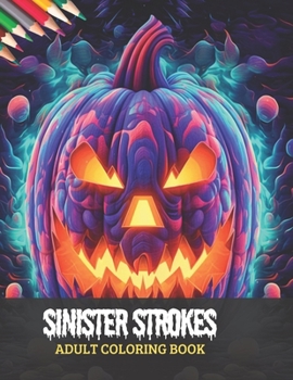 Paperback Sinister Strokes Adult Coloring Book: Embrace Spooky Scenes for Halloween Fun, 50 pages, 8x11 inches Book