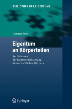 Eigentum An Körperteilen: Rechtsfragen Der Kommerzialisierung Des Menschlichen Körpers (Bibliothek Des Eigentums) (German Edition)