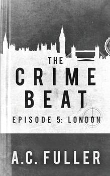 The Crime Beat: London - Book #5 of the Crime Beat