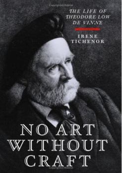 Hardcover No Art Without Craft: The Life of Theodore Low de Vinne, Printer Book