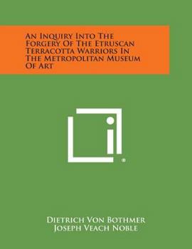 Paperback An Inquiry Into the Forgery of the Etruscan Terracotta Warriors in the Metropolitan Museum of Art Book