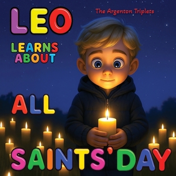 Leo Learns About All Saints’ Day: A Gentle Children’s Story About Love, Light, and Remembering Those We Hold Dear.: Celebrating All Saints’ Day and ... Illustrated Bedtime Story for Kids ages 4-10.