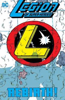 Legion of Super-Heroes: Five Years Later Vol. 1: Rebirth! - Book #1 of the Legion of Super-Heroes: Five Years Later