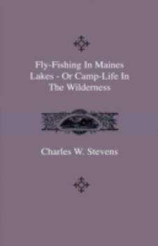Hardcover Fly-Fishing In Maines Lakes - Or Camp-Life In The Wilderness Book