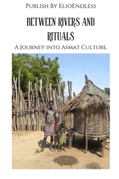 Paperback Between Rivers and Rituals: A Journey into Asmat Culture Book