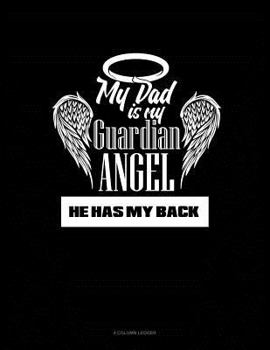 Paperback My Dad Is My Guardian Angel He Has My Back: 4 Column Ledger Book