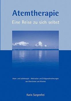 Paperback Atemtherapie - Eine Reise zu sich selbst: Atem- und Leibtherapie - Motivation und Erfolgswahrnehmungen von Klientinnen und Klienten [German] Book