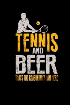 Paperback Tennis And Beer Thats The Reason Why I Am Here: Notebook 6x9 For Tennis Player Funny Gift Tennis Club Member Beer Lover Book