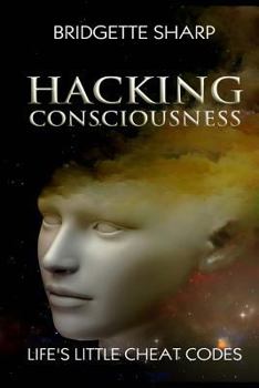 Paperback Hacking Consciousness: Life's Little Cheat Codes Book