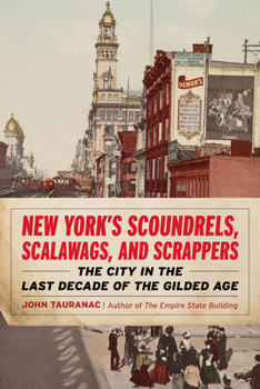 Paperback New York's Scoundrels, Scalawags, and Scrappers: The City in the Last Decade of the Gilded Age Book