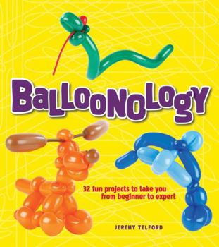 Paperback Balloonology: 32 Fun Projects to Take You from Beginner to Expert Book