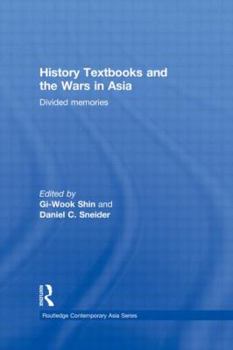 History Textbooks and the Wars in Asia: Divided Memories - Book  of the Routledge Contemporary Asia series