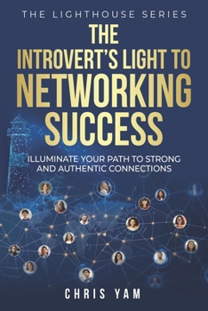 Paperback The Introvert's Light to Networking Success: Illuminate Your Path to Strong and Authentic Connections Book