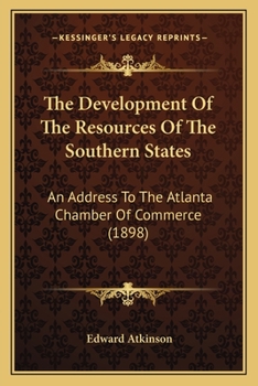 Paperback The Development Of The Resources Of The Southern States: An Address To The Atlanta Chamber Of Commerce (1898) Book