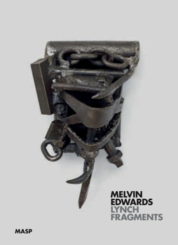 Hardcover Melvin Edwards: Lynch Fragments Book