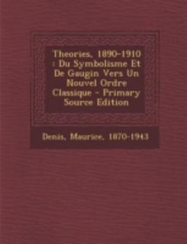 Paperback Theories, 1890-1910: Du Symbolisme Et de Gaugin Vers Un Nouvel Ordre Classique [French] Book