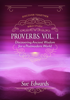 Proverbs: Ancient Wisdom for a Postmodern World (A Sue Edwards Inductive Bible Study) - Book  of the Discover Together