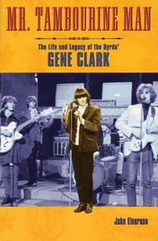 Paperback Mr. Tambourine Man: The Life and Legacy of the Byrds' Gene Clark Book