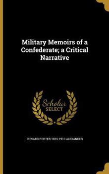 Hardcover Military Memoirs of a Confederate; A Critical Narrative Book