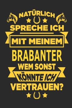 Paperback Nat?rlich spreche ich mit meinem Brabanter Wem sonst k?nnte ich vertrauen?: Notizbuch mit 110 linierten Seiten, als Geschenk, aber auch als Dekoration [German] Book