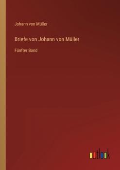 Paperback Briefe von Johann von Müller: Fünfter Band [German] Book