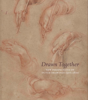 Hardcover Drawn Together: New Perspectives on Dutch Drawings 1500-1800 Book