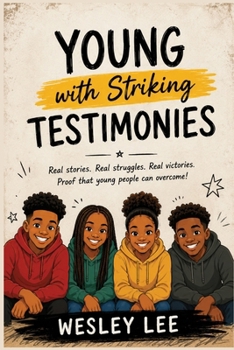 YOUNG with Striking TESTIMONIES: Stories of Faith, Resilience, Hope, and the Power to Overcome